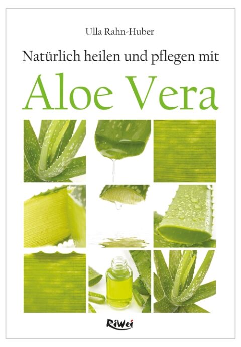 Rahn-Huber- Natürlich heilen und pflegen mit Aloe Vera